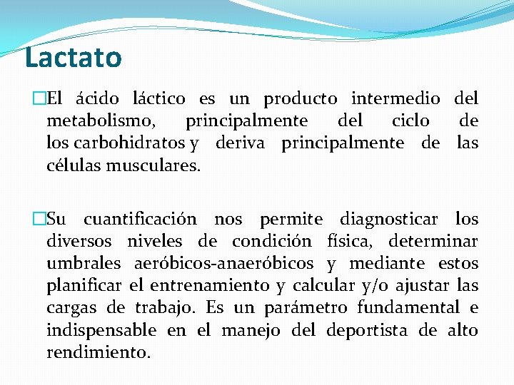 Lactato �El ácido láctico es un producto intermedio del metabolismo, principalmente del ciclo de