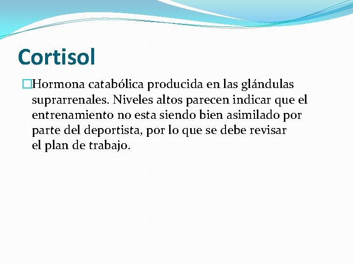 Cortisol �Hormona catabólica producida en las glándulas suprarrenales. Niveles altos parecen indicar que el