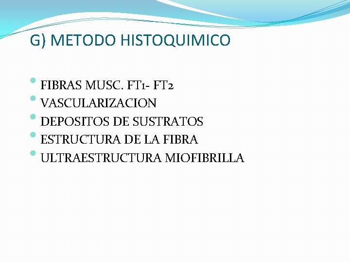 G) METODO HISTOQUIMICO • FIBRAS MUSC. FT 1 - FT 2 • VASCULARIZACION •