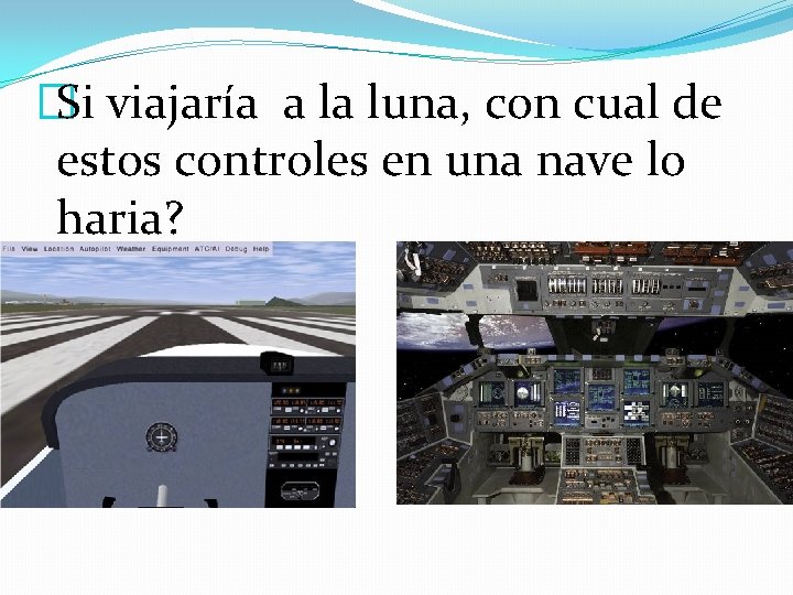 �Si viajaría a la luna, con cual de estos controles en una nave lo