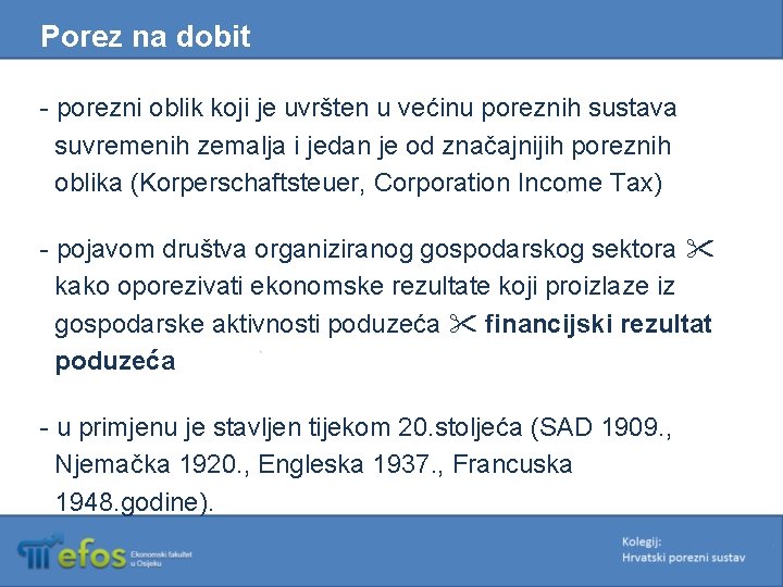 Porez na dobit - porezni oblik koji je uvršten u većinu poreznih sustava suvremenih