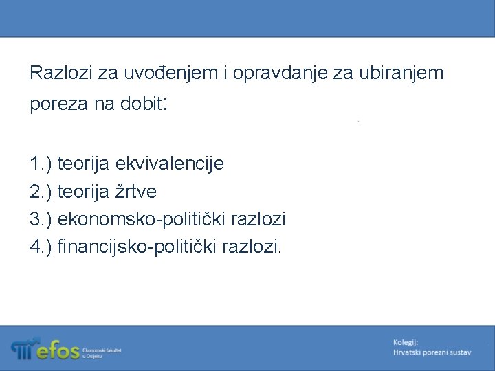 Razlozi za uvođenjem i opravdanje za ubiranjem poreza na dobit: 1. ) teorija ekvivalencije