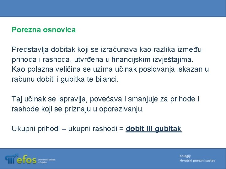 Porezna osnovica Predstavlja dobitak koji se izračunava kao razlika između prihoda i rashoda, utvrđena