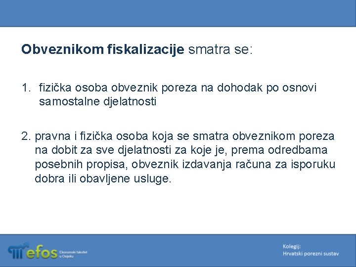 Obveznikom fiskalizacije smatra se: 1. fizička osoba obveznik poreza na dohodak po osnovi samostalne