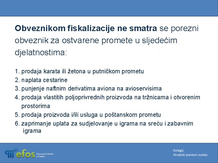 Obveznikom fiskalizacije ne smatra se porezni obveznik za ostvarene promete u sljedećim djelatnostima: 1.