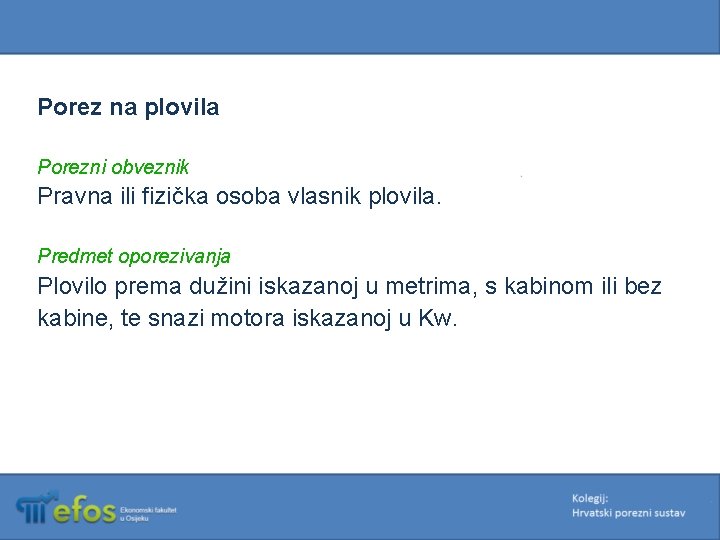 Porez na plovila Porezni obveznik Pravna ili fizička osoba vlasnik plovila. Predmet oporezivanja Plovilo