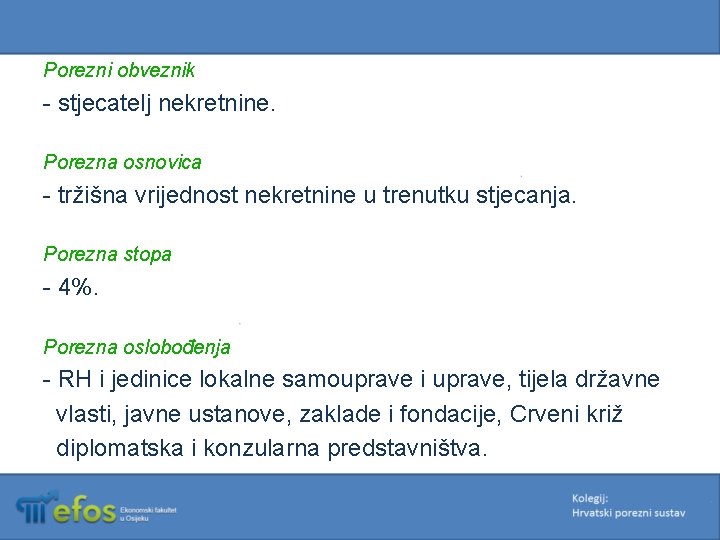 Porezni obveznik - stjecatelj nekretnine. Porezna osnovica - tržišna vrijednost nekretnine u trenutku stjecanja.