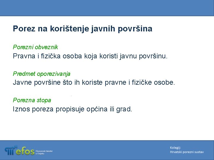 Porez na korištenje javnih površina Porezni obveznik Pravna i fizička osoba koja koristi javnu