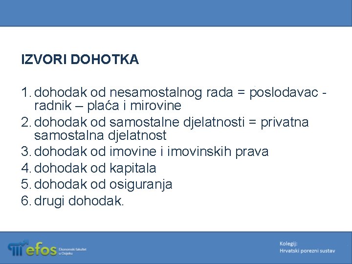 IZVORI DOHOTKA 1. dohodak od nesamostalnog rada = poslodavac - radnik – plaća i