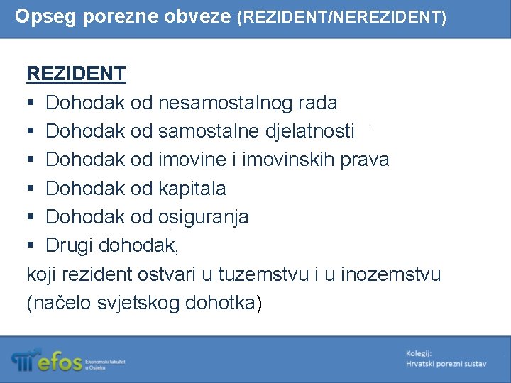 Opseg porezne obveze (REZIDENT/NEREZIDENT) REZIDENT § Dohodak od nesamostalnog rada § Dohodak od samostalne