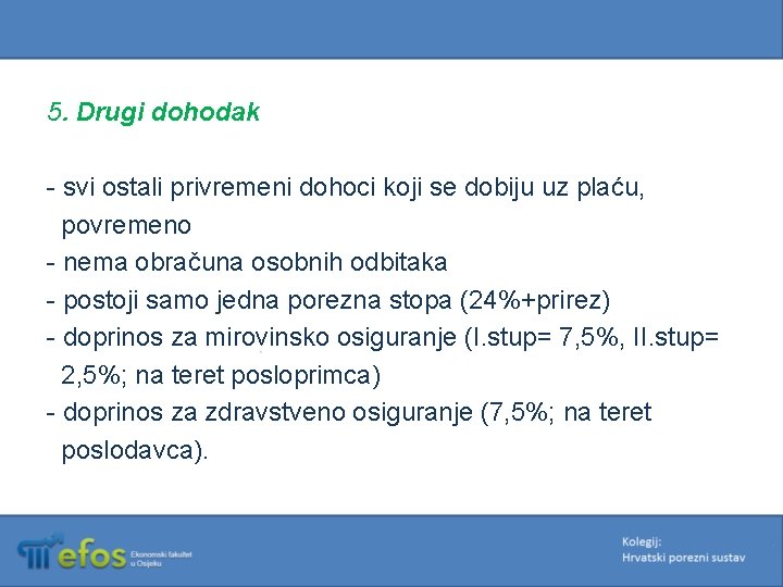 5. Drugi dohodak - svi ostali privremeni dohoci koji se dobiju uz plaću, povremeno