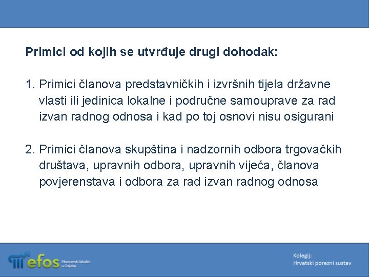 Primici od kojih se utvrđuje drugi dohodak: 1. Primici članova predstavničkih i izvršnih tijela