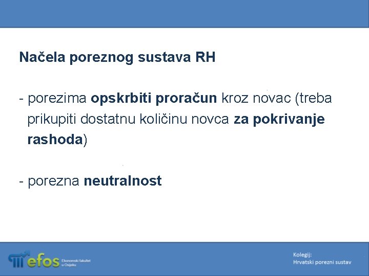 Načela poreznog sustava RH - porezima opskrbiti proračun kroz novac (treba prikupiti dostatnu količinu