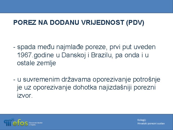 POREZ NA DODANU VRIJEDNOST (PDV) - spada među najmlađe poreze, prvi put uveden 1967.