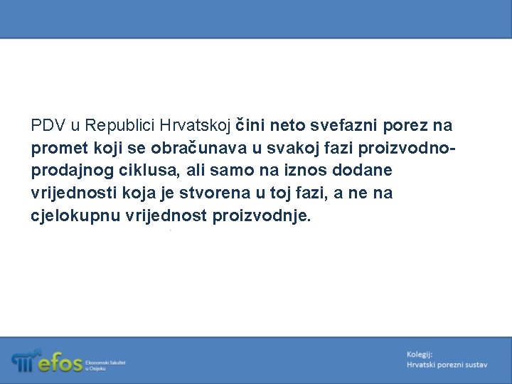 PDV u Republici Hrvatskoj čini neto svefazni porez na promet koji se obračunava u