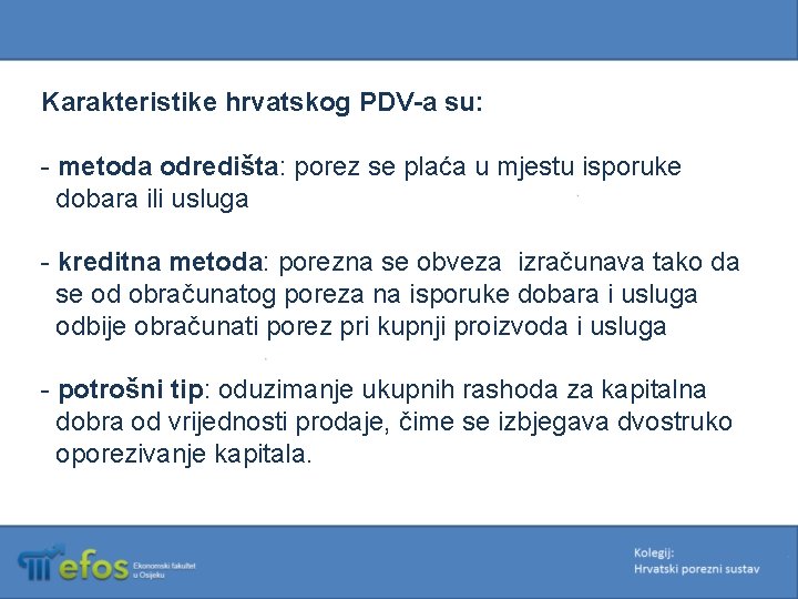 Karakteristike hrvatskog PDV-a su: - metoda odredišta: porez se plaća u mjestu isporuke dobara