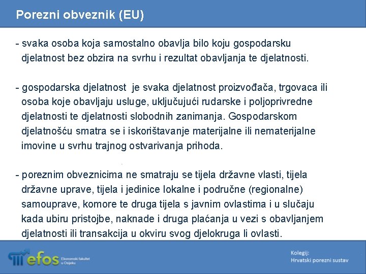 Porezni obveznik (EU) - svaka osoba koja samostalno obavlja bilo koju gospodarsku djelatnost bez