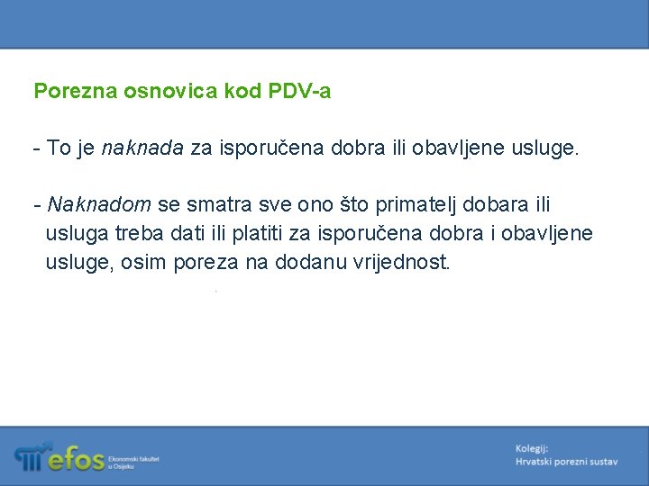 Porezna osnovica kod PDV-a - To je naknada za isporučena dobra ili obavljene usluge.