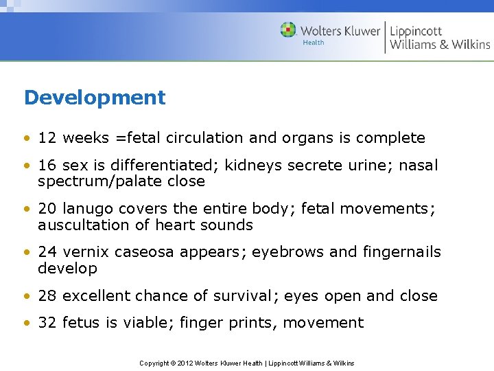 Development • 12 weeks =fetal circulation and organs is complete • 16 sex is