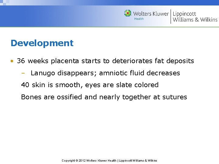 Development • 36 weeks placenta starts to deteriorates fat deposits – Lanugo disappears; amniotic