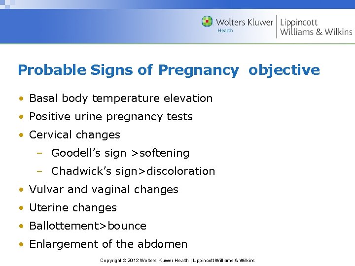 Probable Signs of Pregnancy objective • Basal body temperature elevation • Positive urine pregnancy