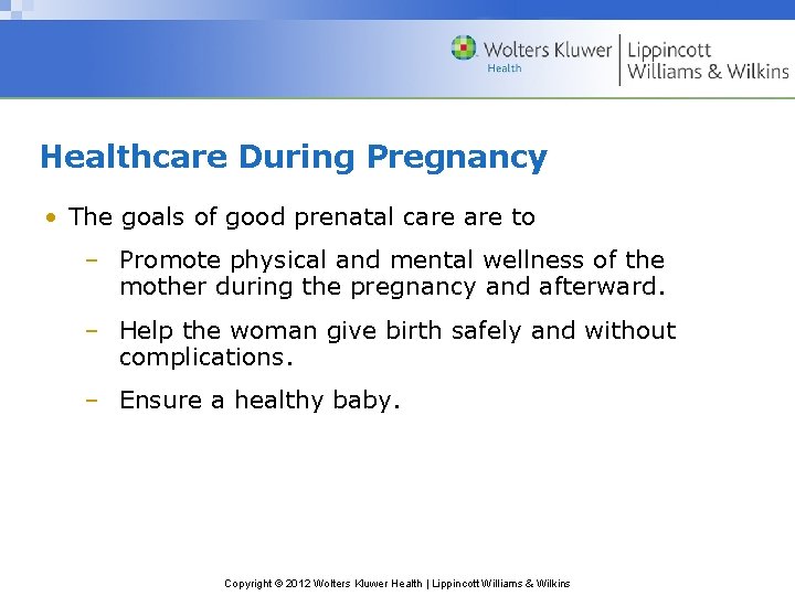 Healthcare During Pregnancy • The goals of good prenatal care to – Promote physical