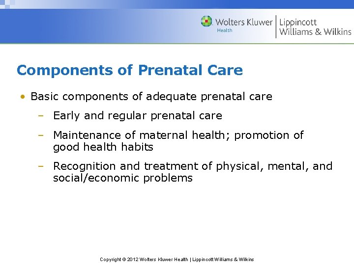 Components of Prenatal Care • Basic components of adequate prenatal care – Early and