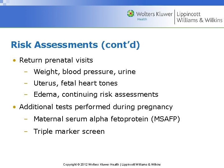 Risk Assessments (cont’d) • Return prenatal visits – Weight, blood pressure, urine – Uterus,