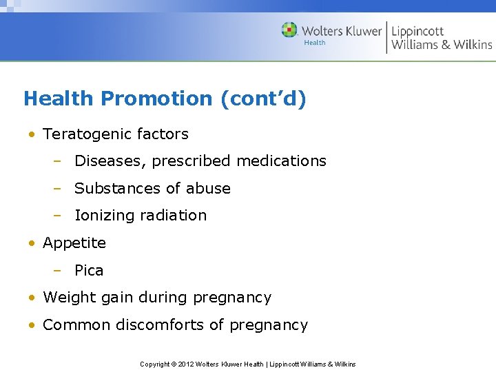 Health Promotion (cont’d) • Teratogenic factors – Diseases, prescribed medications – Substances of abuse