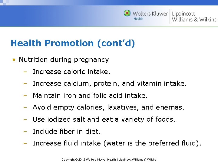 Health Promotion (cont’d) • Nutrition during pregnancy – Increase caloric intake. – Increase calcium,