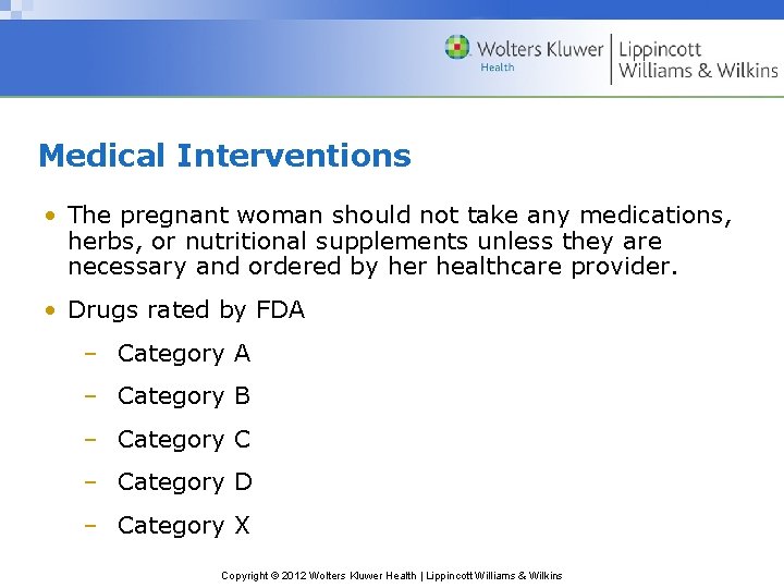 Medical Interventions • The pregnant woman should not take any medications, herbs, or nutritional