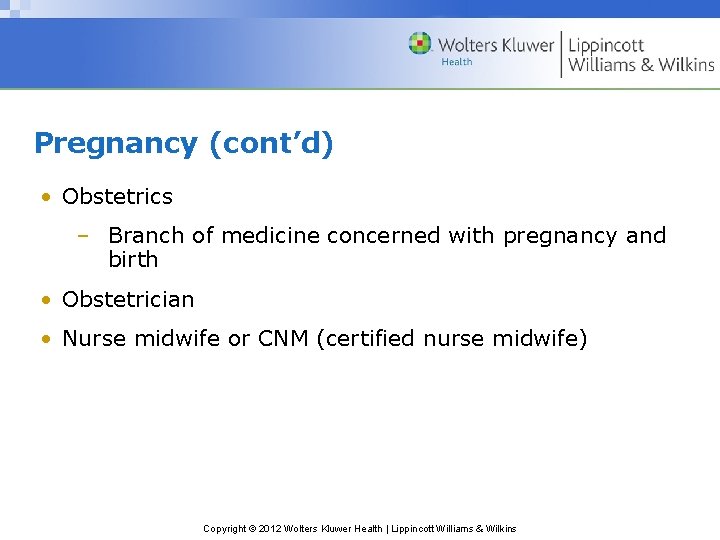 Pregnancy (cont’d) • Obstetrics – Branch of medicine concerned with pregnancy and birth •