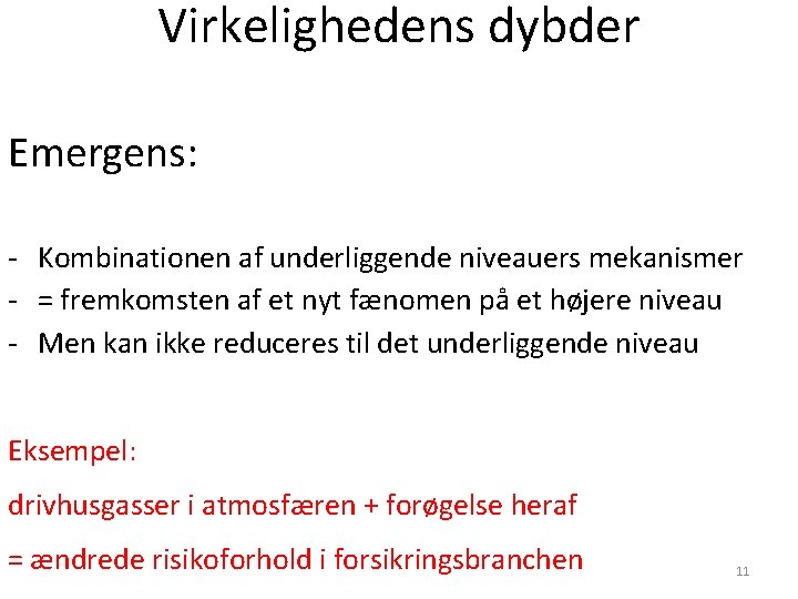 Virkelighedens dybder Emergens: - Kombinationen af underliggende niveauers mekanismer - = fremkomsten af et