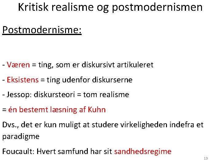 Kritisk realisme og postmodernismen Postmodernisme: - Væren = ting, som er diskursivt artikuleret -