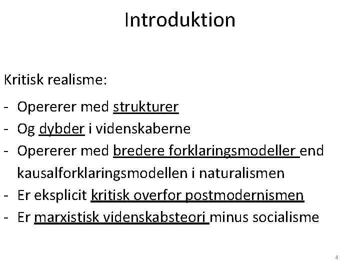 Introduktion Kritisk realisme: - Opererer med strukturer - Og dybder i videnskaberne - Opererer