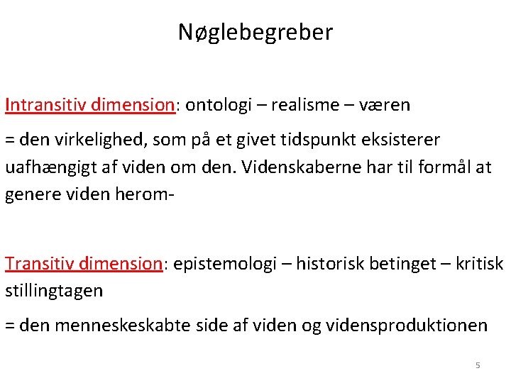 Nøglebegreber Intransitiv dimension: ontologi – realisme – væren = den virkelighed, som på et