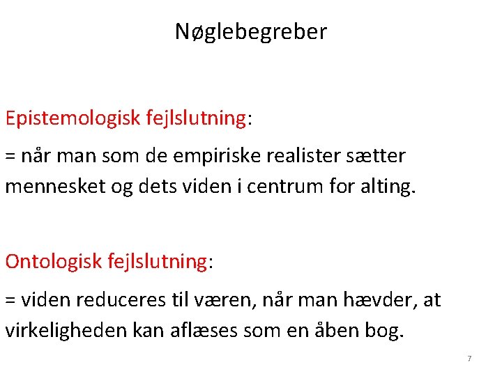 Nøglebegreber Epistemologisk fejlslutning: = når man som de empiriske realister sætter mennesket og dets