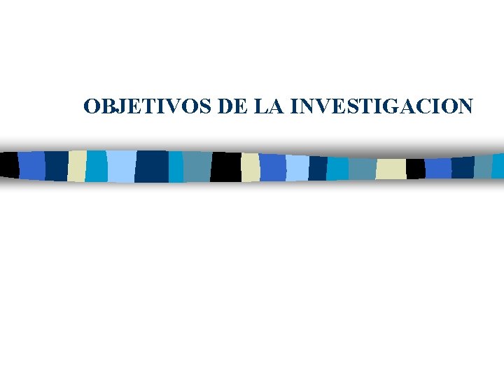 OBJETIVOS DE LA INVESTIGACION 