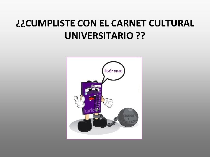 ¿¿CUMPLISTE CON EL CARNET CULTURAL UNIVERSITARIO ? ? 