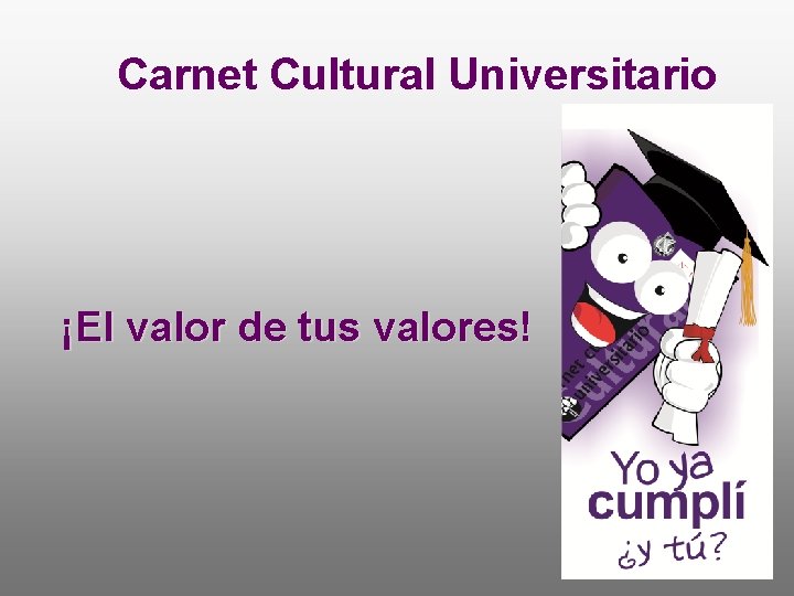 Carnet Cultural Universitario ¡El valor de tus valores! 