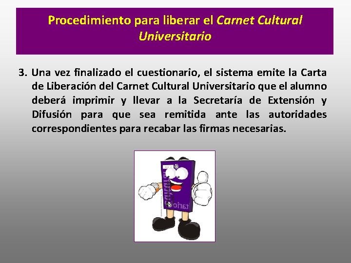 Procedimiento para liberar el Carnet Cultural Universitario 3. Una vez finalizado el cuestionario, el