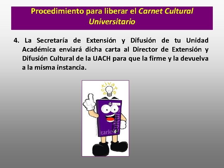 Procedimiento para liberar el Carnet Cultural Universitario 4. La Secretaría de Extensión y Difusión