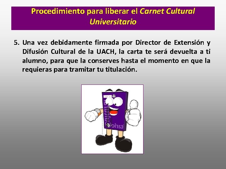 Procedimiento para liberar el Carnet Cultural Universitario 5. Una vez debidamente firmada por Director