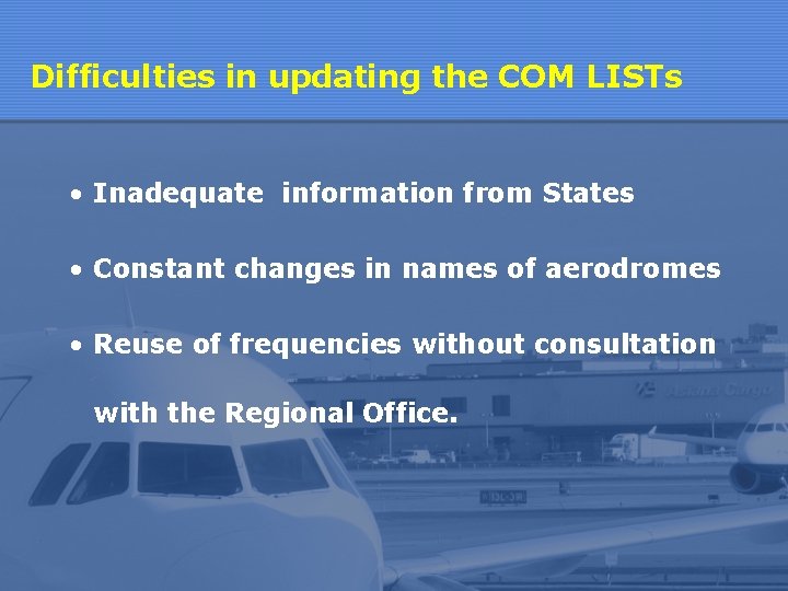 Difficulties in updating the COM LISTs • Inadequate information from States • Constant changes