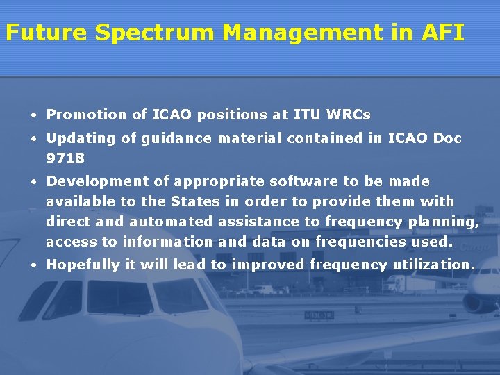 Future Spectrum Management in AFI • Promotion of ICAO positions at ITU WRCs •