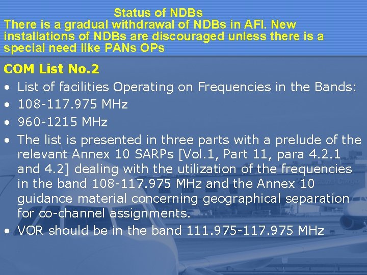 Status of NDBs There is a gradual withdrawal of NDBs in AFI. New installations