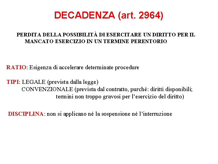 DECADENZA (art. 2964) PERDITA DELLA POSSIBILITÀ DI ESERCITARE UN DIRITTO PER IL MANCATO ESERCIZIO