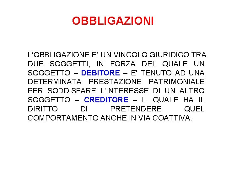 OBBLIGAZIONI L’OBBLIGAZIONE E’ UN VINCOLO GIURIDICO TRA DUE SOGGETTI, IN FORZA DEL QUALE UN