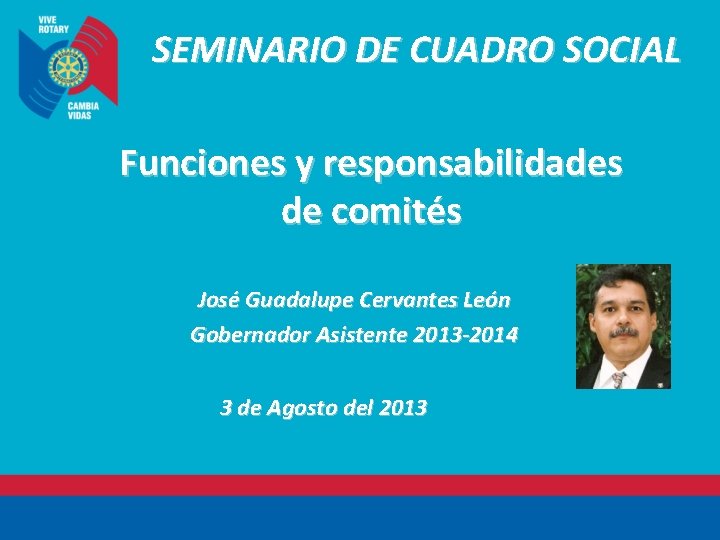 SEMINARIO DE CUADRO SOCIAL Funciones y responsabilidades de comités José Guadalupe Cervantes León Gobernador