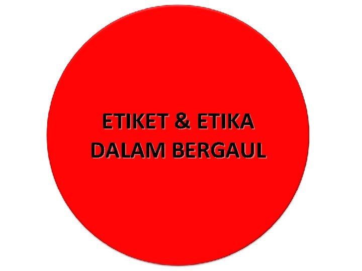 ETIKET & ETIKA DALAM BERGAUL 